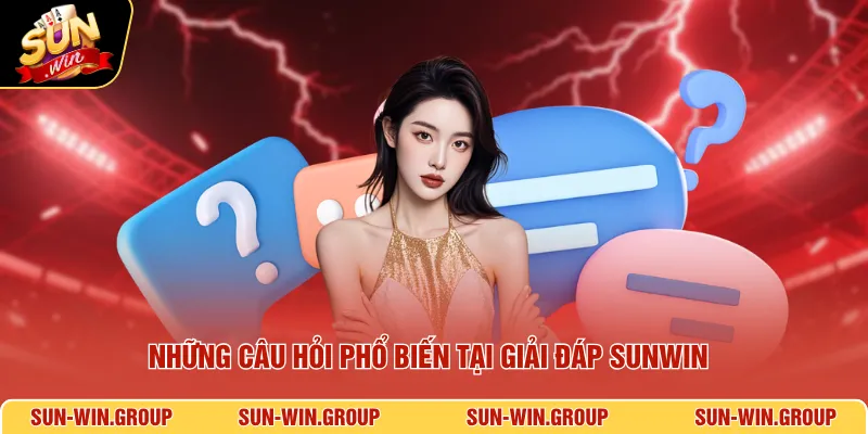 Những câu hỏi phổ biến tại giải đáp SUNWIN